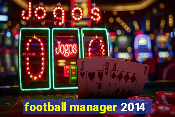 football manager 2014